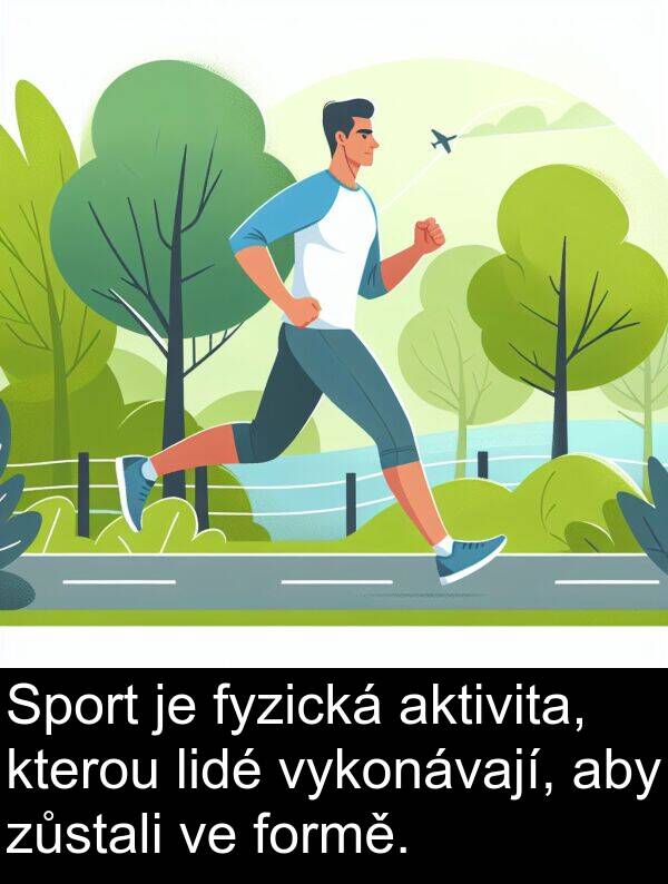 aktivita: Sport je fyzická aktivita, kterou lidé vykonávají, aby zůstali ve formě.