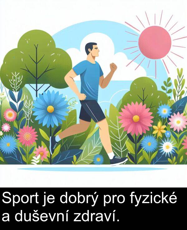 zdraví: Sport je dobrý pro fyzické a duševní zdraví.
