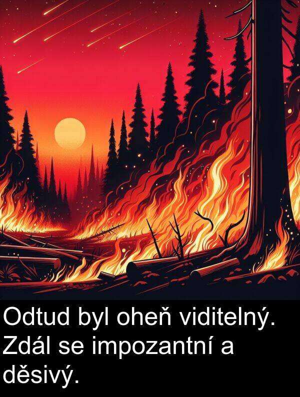 impozantní: Odtud byl oheň viditelný. Zdál se impozantní a děsivý.