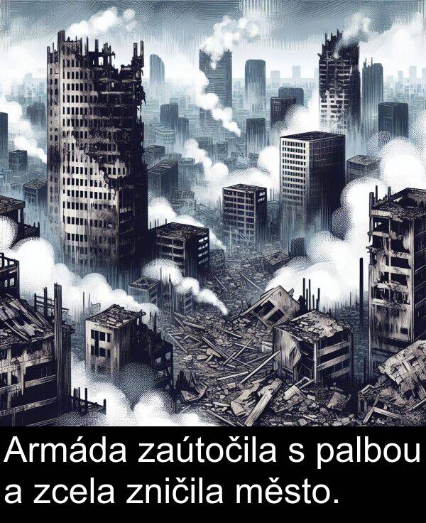 palbou: Armáda zaútočila s palbou a zcela zničila město.