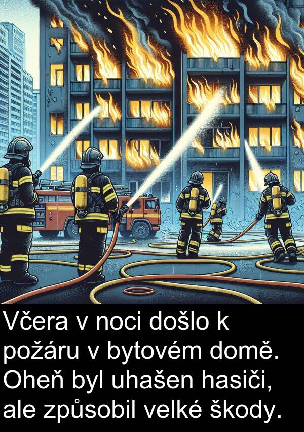 uhašen: Včera v noci došlo k požáru v bytovém domě. Oheň byl uhašen hasiči, ale způsobil velké škody.