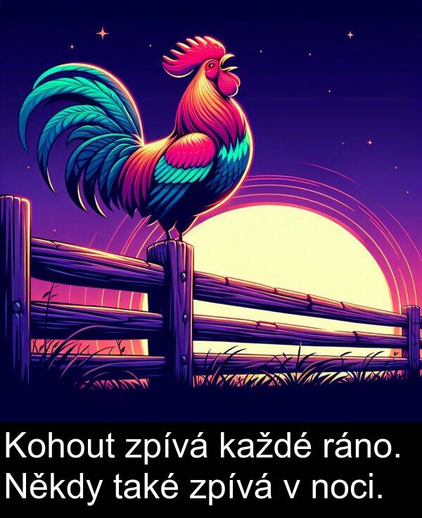 ráno: Kohout zpívá každé ráno. Někdy také zpívá v noci.