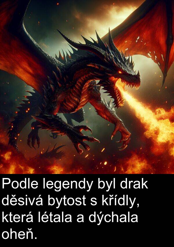 legendy: Podle legendy byl drak děsivá bytost s křídly, která létala a dýchala oheň.