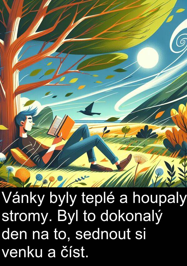 číst: Vánky byly teplé a houpaly stromy. Byl to dokonalý den na to, sednout si venku a číst.