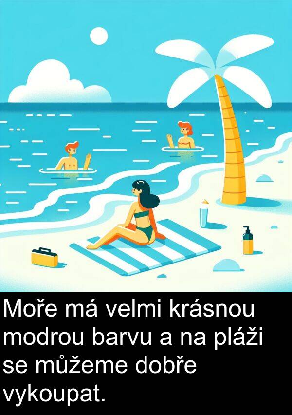 barvu: Moře má velmi krásnou modrou barvu a na pláži se můžeme dobře vykoupat.