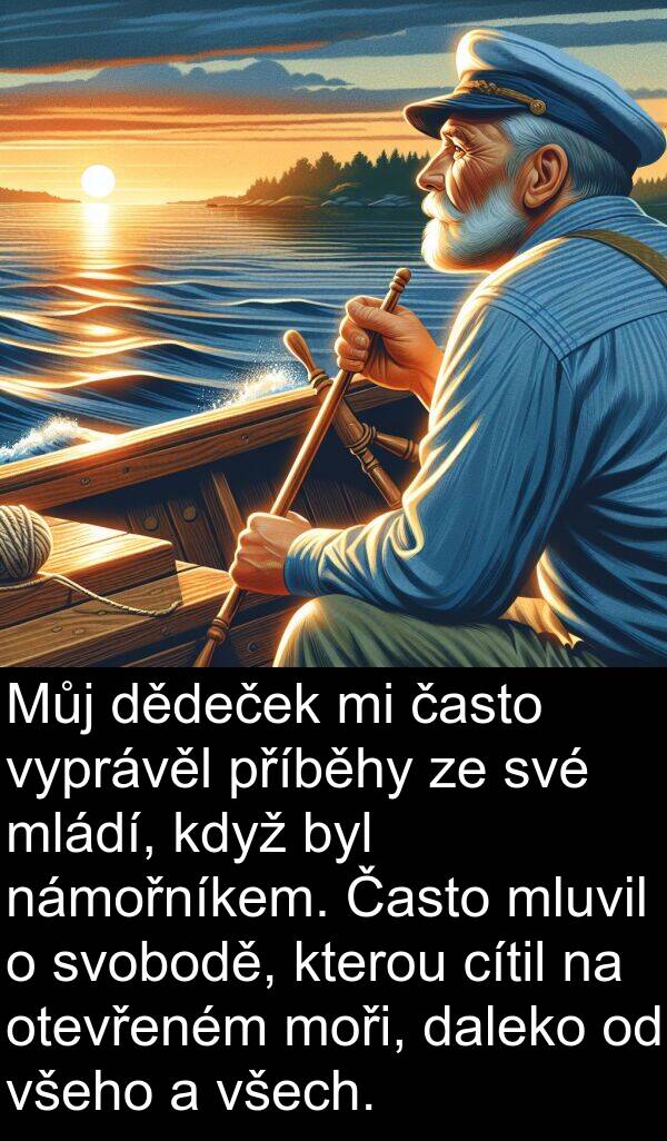 cítil: Můj dědeček mi často vyprávěl příběhy ze své mládí, když byl námořníkem. Často mluvil o svobodě, kterou cítil na otevřeném moři, daleko od všeho a všech.