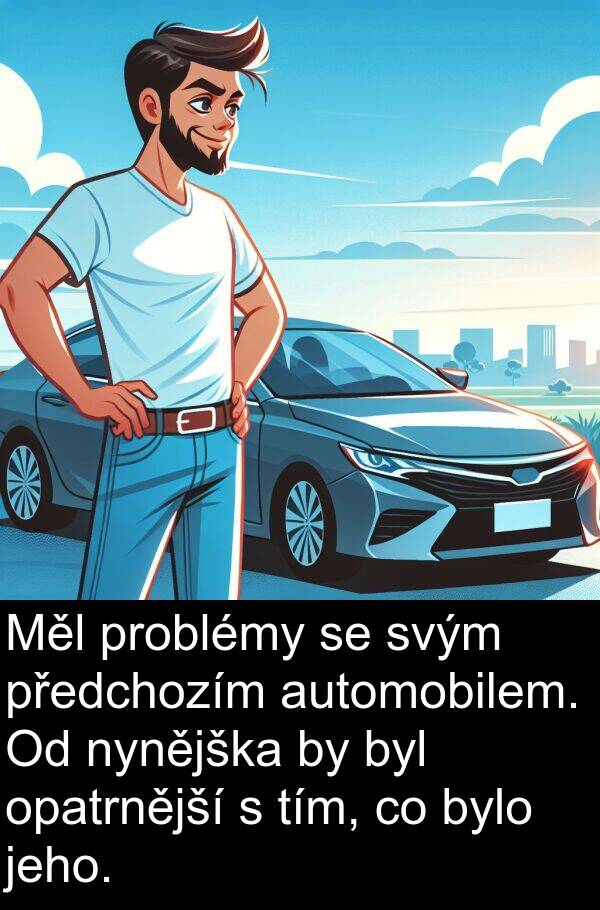 automobilem: Měl problémy se svým předchozím automobilem. Od nynějška by byl opatrnější s tím, co bylo jeho.