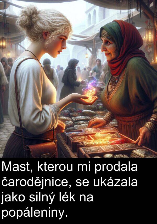 čarodějnice: Mast, kterou mi prodala čarodějnice, se ukázala jako silný lék na popáleniny.