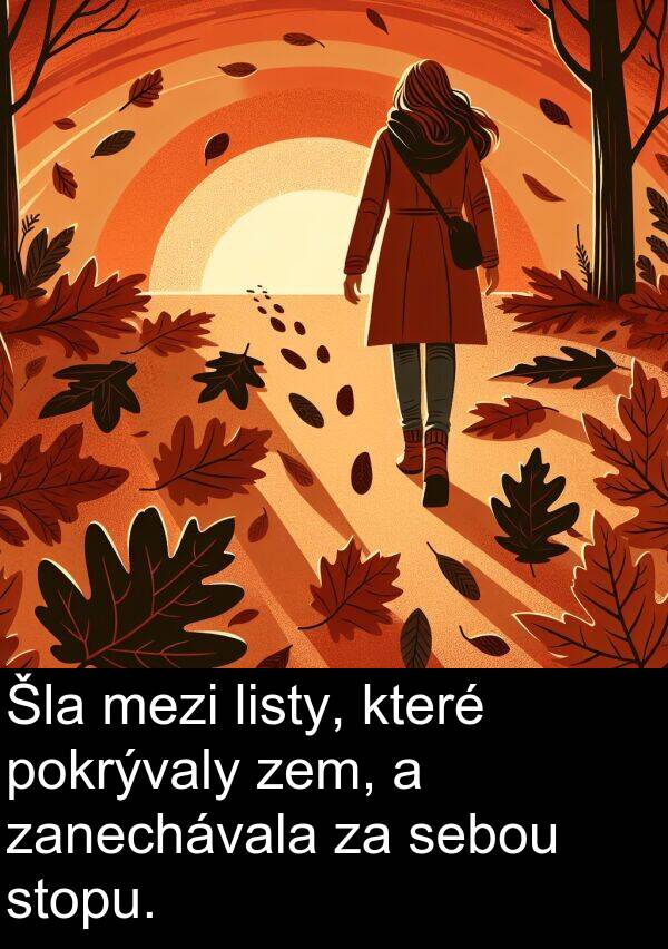 zem: Šla mezi listy, které pokrývaly zem, a zanechávala za sebou stopu.