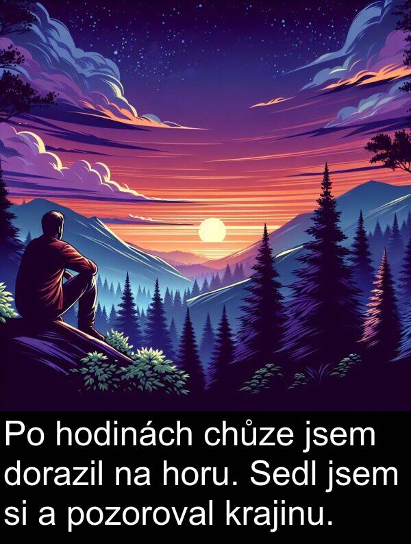 chůze: Po hodinách chůze jsem dorazil na horu. Sedl jsem si a pozoroval krajinu.