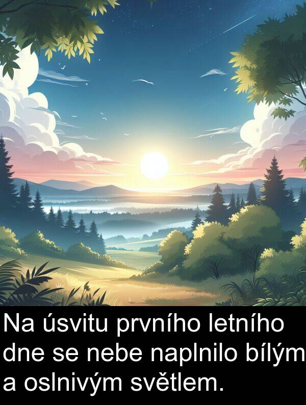 prvního: Na úsvitu prvního letního dne se nebe naplnilo bílým a oslnivým světlem.