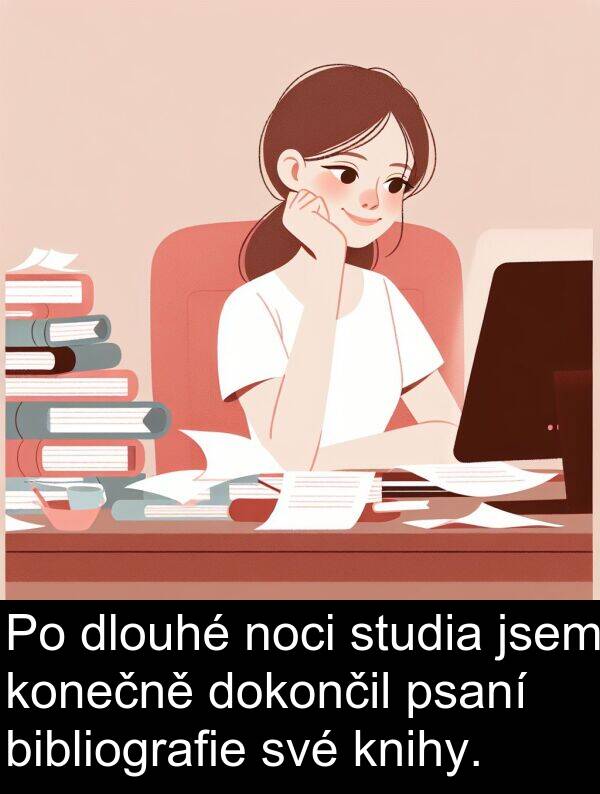 studia: Po dlouhé noci studia jsem konečně dokončil psaní bibliografie své knihy.