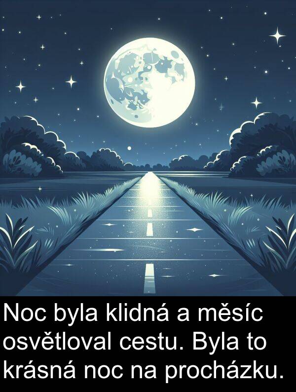 cestu: Noc byla klidná a měsíc osvětloval cestu. Byla to krásná noc na procházku.