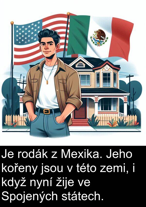státech: Je rodák z Mexika. Jeho kořeny jsou v této zemi, i když nyní žije ve Spojených státech.