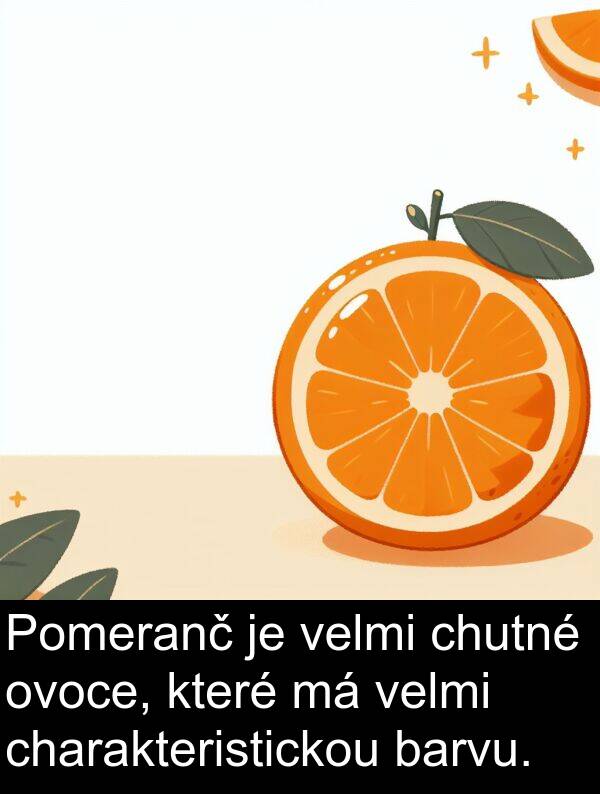 charakteristickou: Pomeranč je velmi chutné ovoce, které má velmi charakteristickou barvu.