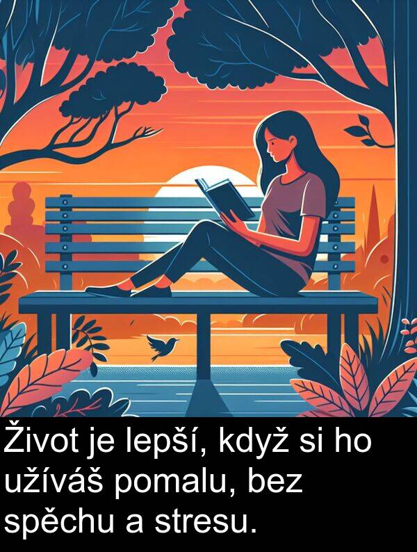 bez: Život je lepší, když si ho užíváš pomalu, bez spěchu a stresu.