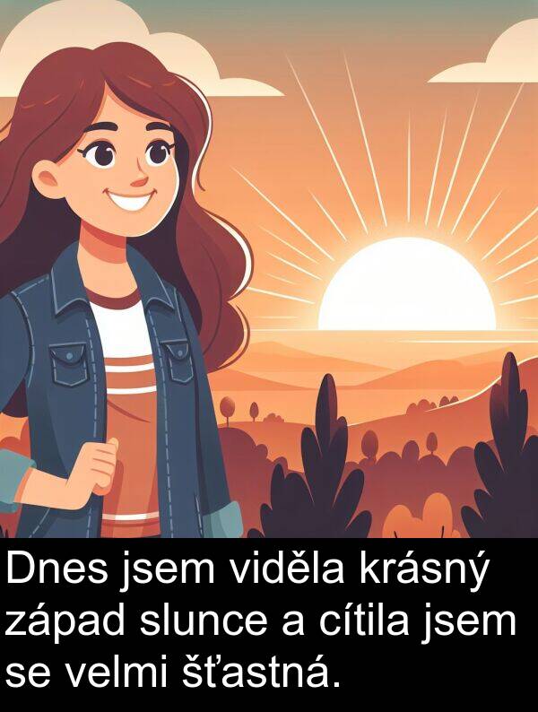 cítila: Dnes jsem viděla krásný západ slunce a cítila jsem se velmi šťastná.