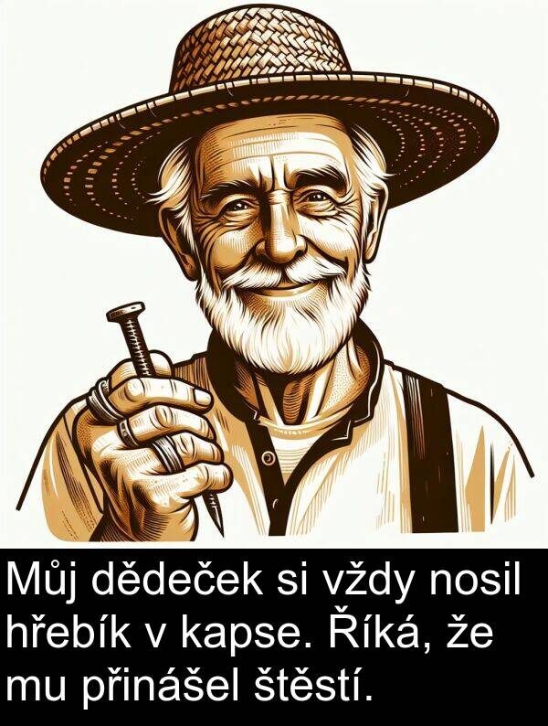 dědeček: Můj dědeček si vždy nosil hřebík v kapse. Říká, že mu přinášel štěstí.