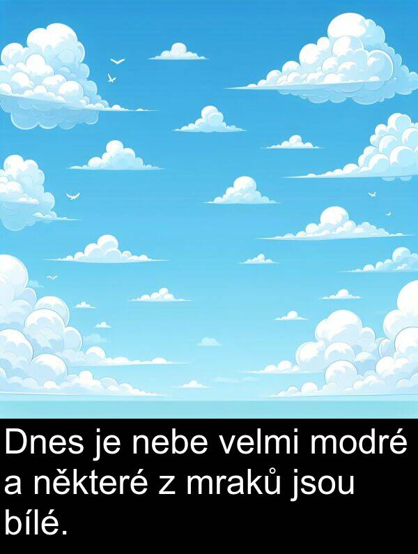 bílé: Dnes je nebe velmi modré a některé z mraků jsou bílé.