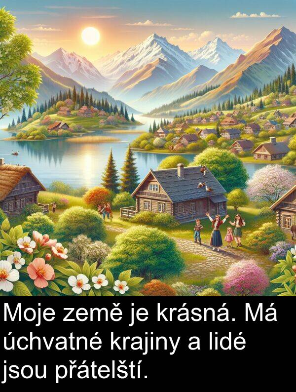 země: Moje země je krásná. Má úchvatné krajiny a lidé jsou přátelští.