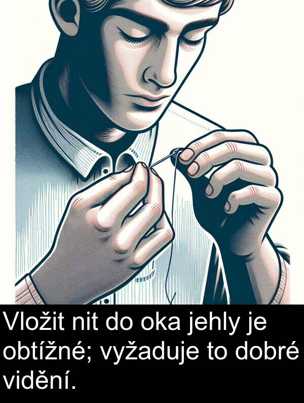 jehly: Vložit nit do oka jehly je obtížné; vyžaduje to dobré vidění.