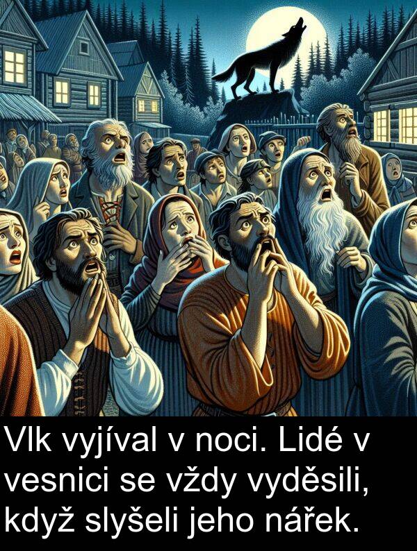slyšeli: Vlk vyjíval v noci. Lidé v vesnici se vždy vyděsili, když slyšeli jeho nářek.