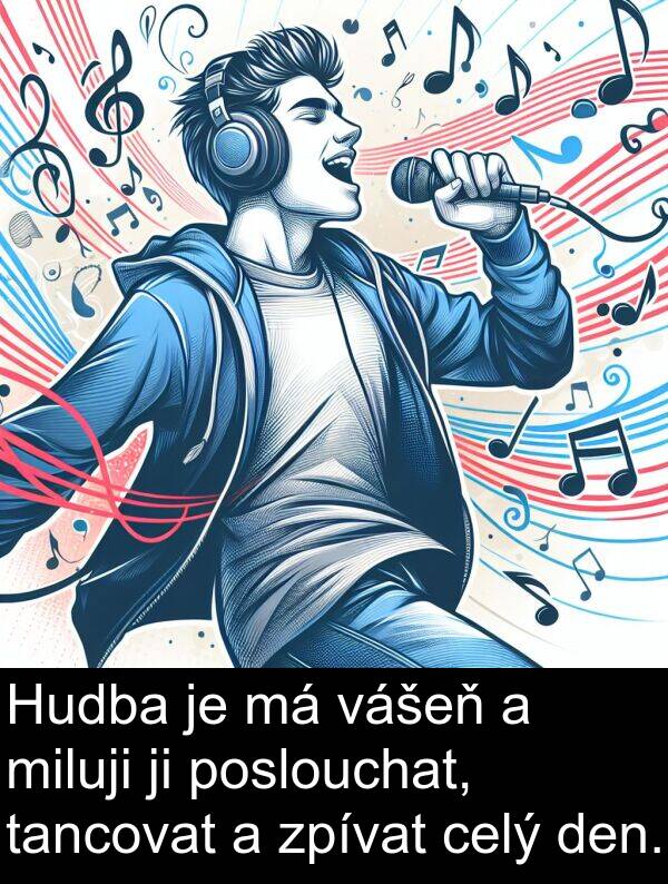 vášeň: Hudba je má vášeň a miluji ji poslouchat, tancovat a zpívat celý den.