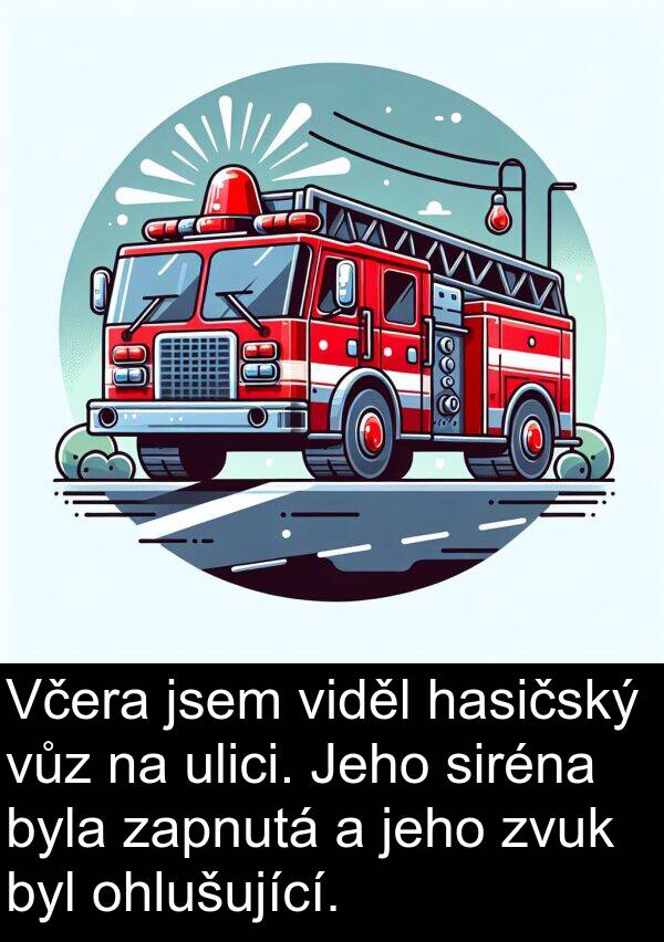 hasičský: Včera jsem viděl hasičský vůz na ulici. Jeho siréna byla zapnutá a jeho zvuk byl ohlušující.