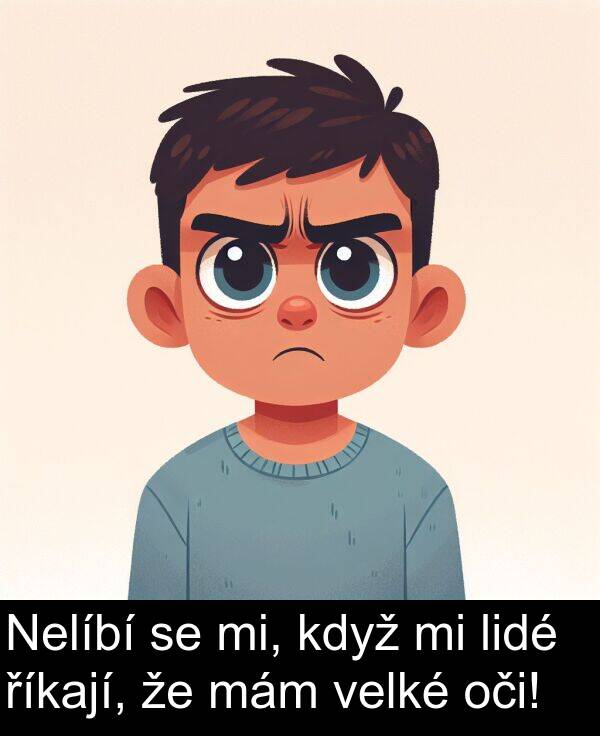 mám: Nelíbí se mi, když mi lidé říkají, že mám velké oči!
