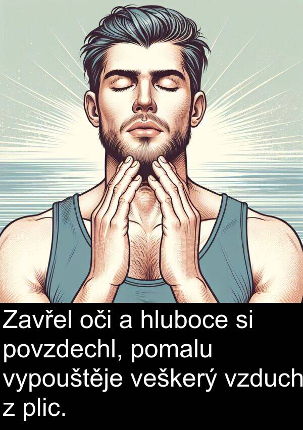 vypouštěje: Zavřel oči a hluboce si povzdechl, pomalu vypouštěje veškerý vzduch z plic.