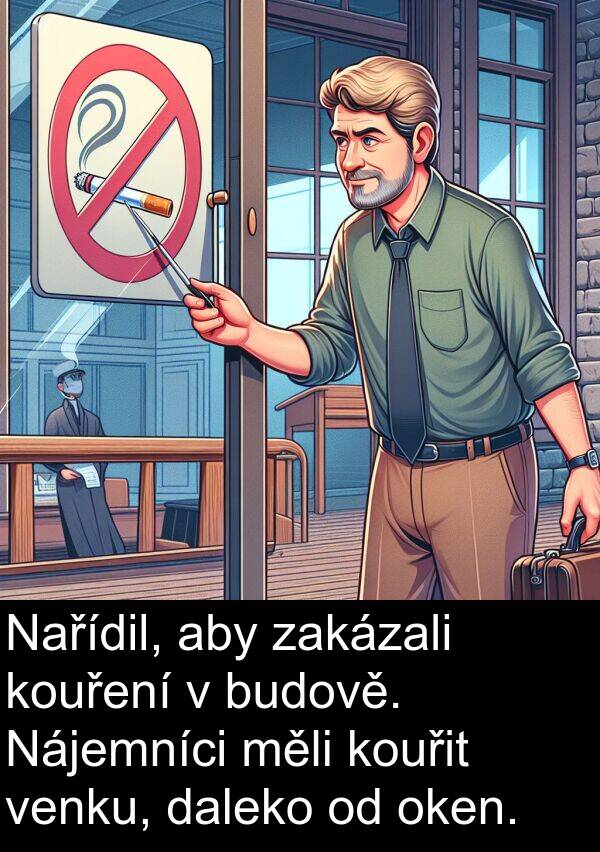 daleko: Nařídil, aby zakázali kouření v budově. Nájemníci měli kouřit venku, daleko od oken.