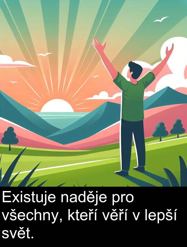 naděje: Existuje naděje pro všechny, kteří věří v lepší svět.