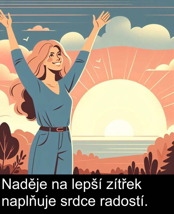 radostí: Naděje na lepší zítřek naplňuje srdce radostí.