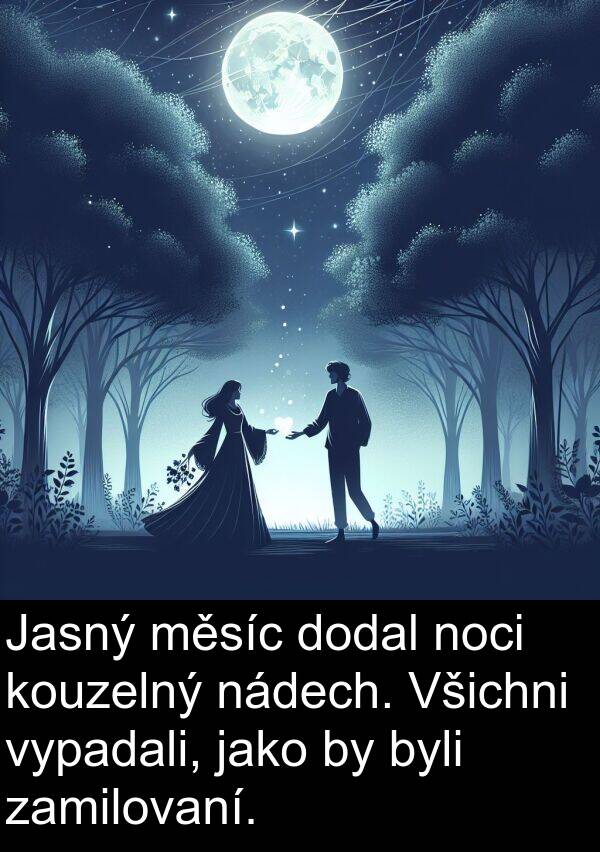 nádech: Jasný měsíc dodal noci kouzelný nádech. Všichni vypadali, jako by byli zamilovaní.