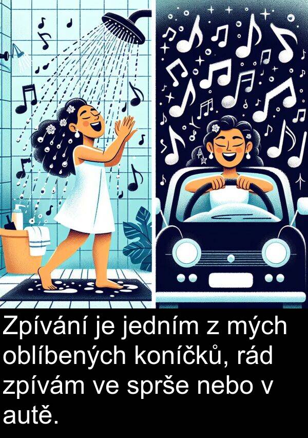 rád: Zpívání je jedním z mých oblíbených koníčků, rád zpívám ve sprše nebo v autě.