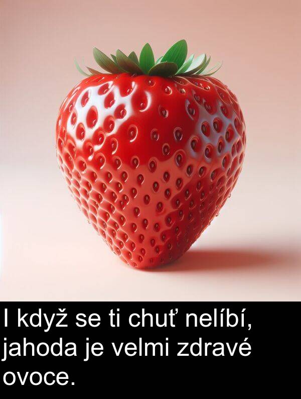 chuť: I když se ti chuť nelíbí, jahoda je velmi zdravé ovoce.