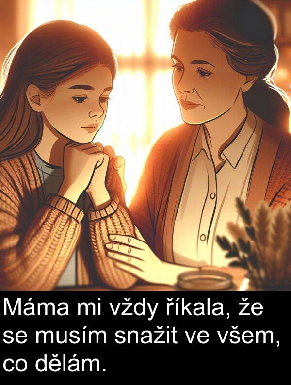říkala: Máma mi vždy říkala, že se musím snažit ve všem, co dělám.