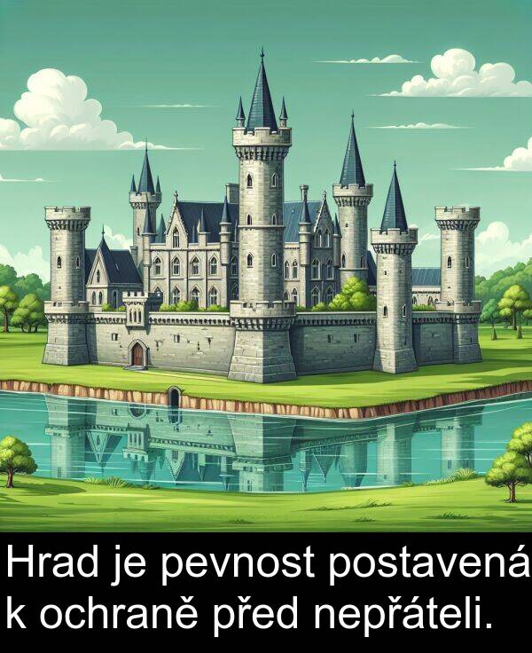 nepřáteli: Hrad je pevnost postavená k ochraně před nepřáteli.