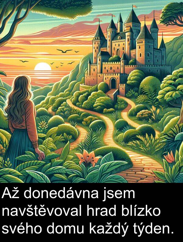 svého: Až donedávna jsem navštěvoval hrad blízko svého domu každý týden.