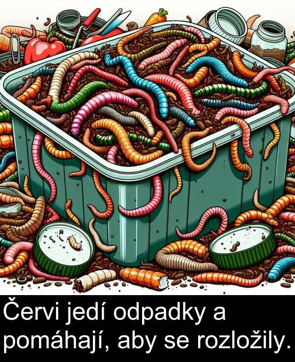 aby: Červi jedí odpadky a pomáhají, aby se rozložily.