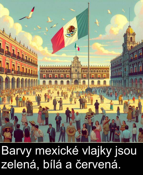 zelená: Barvy mexické vlajky jsou zelená, bílá a červená.