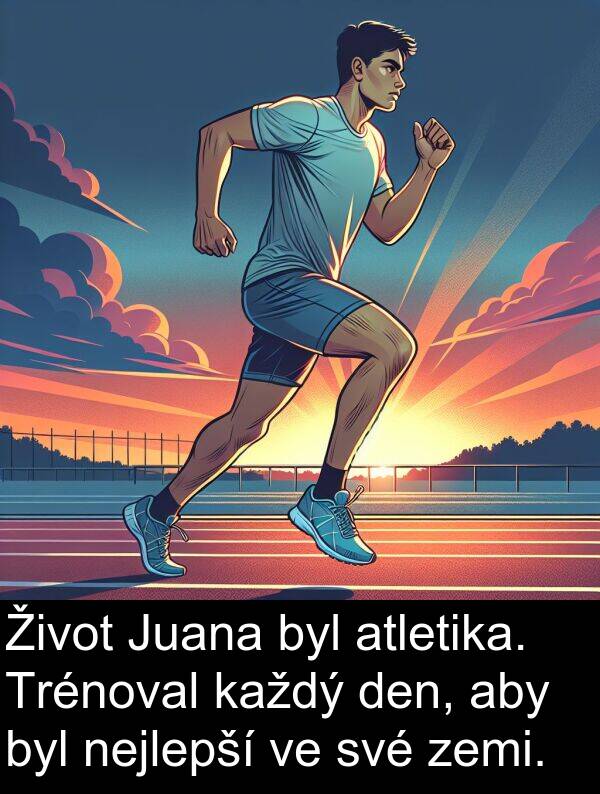 atletika: Život Juana byl atletika. Trénoval každý den, aby byl nejlepší ve své zemi.