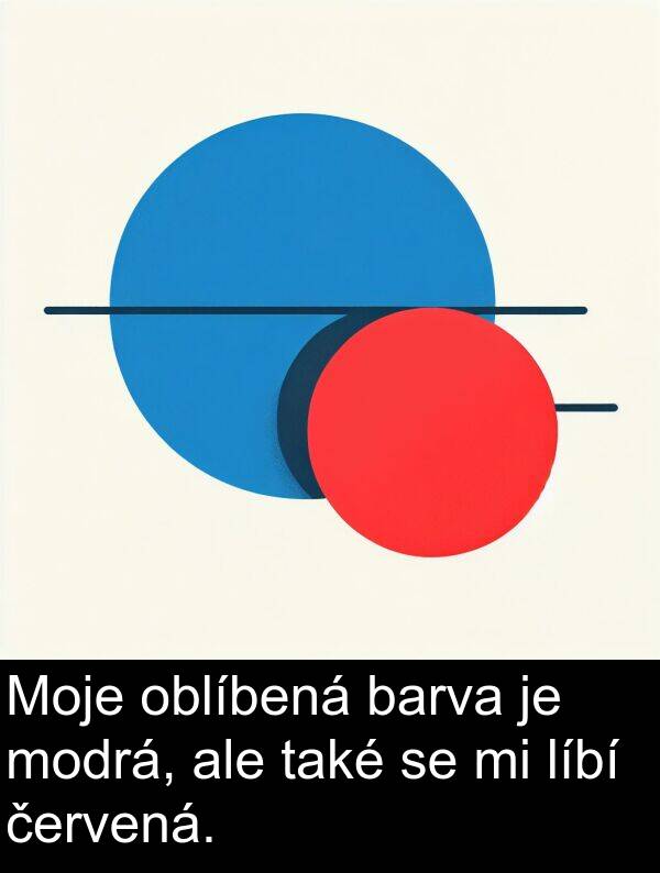 ale: Moje oblíbená barva je modrá, ale také se mi líbí červená.