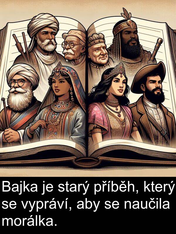 vypráví: Bajka je starý příběh, který se vypráví, aby se naučila morálka.