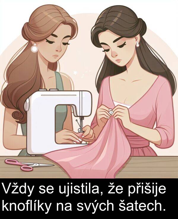 svých: Vždy se ujistila, že přišije knoflíky na svých šatech.