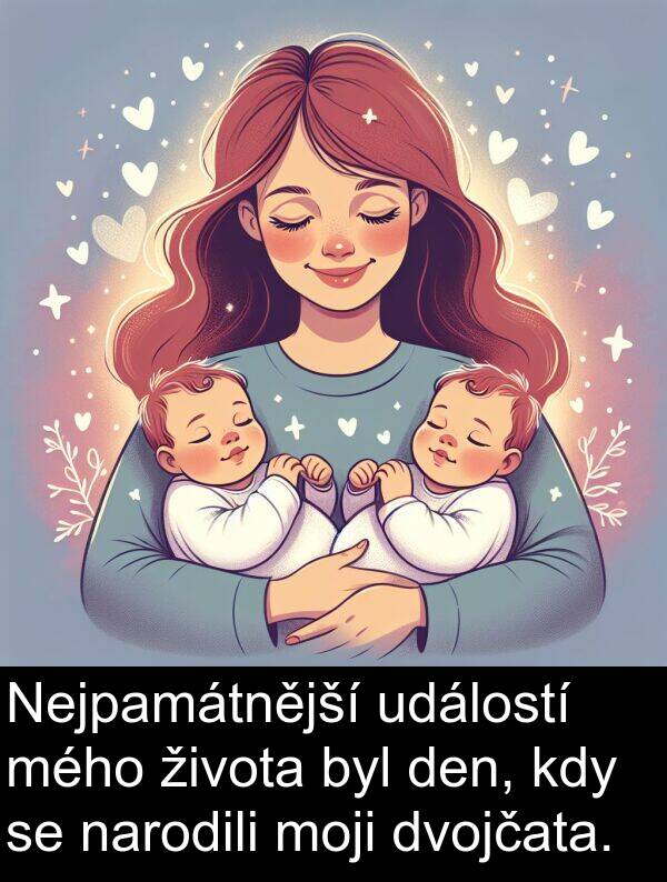 událostí: Nejpamátnější událostí mého života byl den, kdy se narodili moji dvojčata.