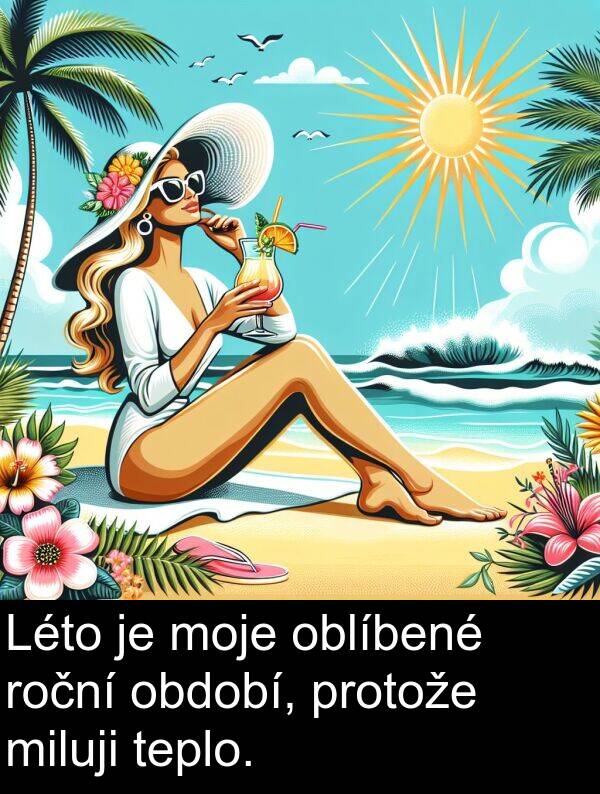 období: Léto je moje oblíbené roční období, protože miluji teplo.