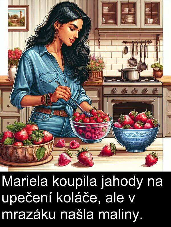 ale: Mariela koupila jahody na upečení koláče, ale v mrazáku našla maliny.