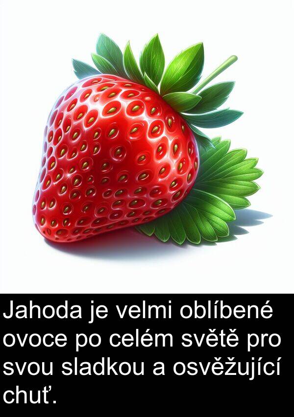 celém: Jahoda je velmi oblíbené ovoce po celém světě pro svou sladkou a osvěžující chuť.