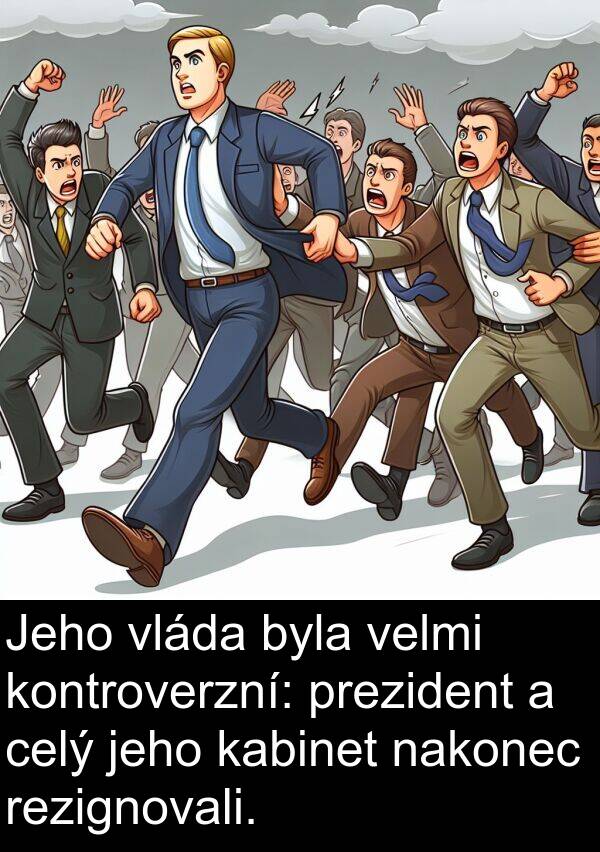 kabinet: Jeho vláda byla velmi kontroverzní: prezident a celý jeho kabinet nakonec rezignovali.